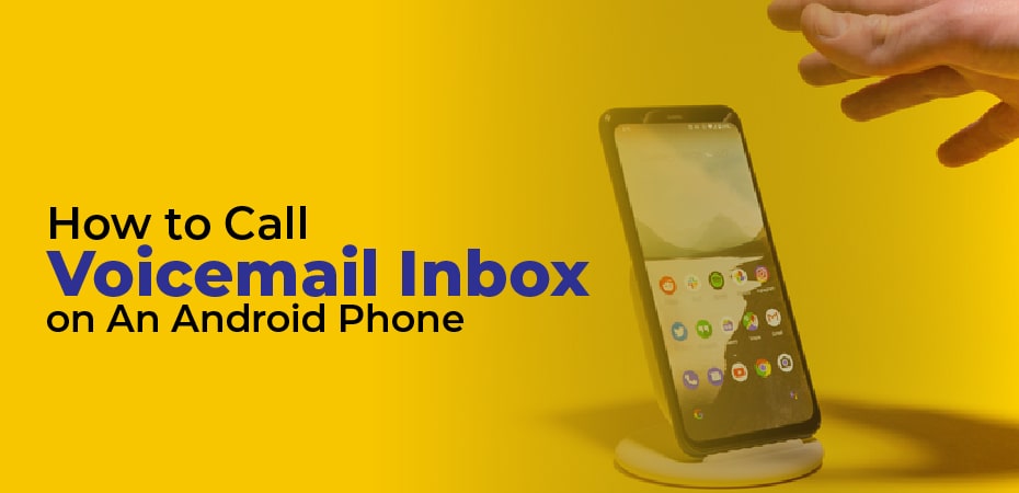 How to Call Voicemail Inbox – on An Android Phone