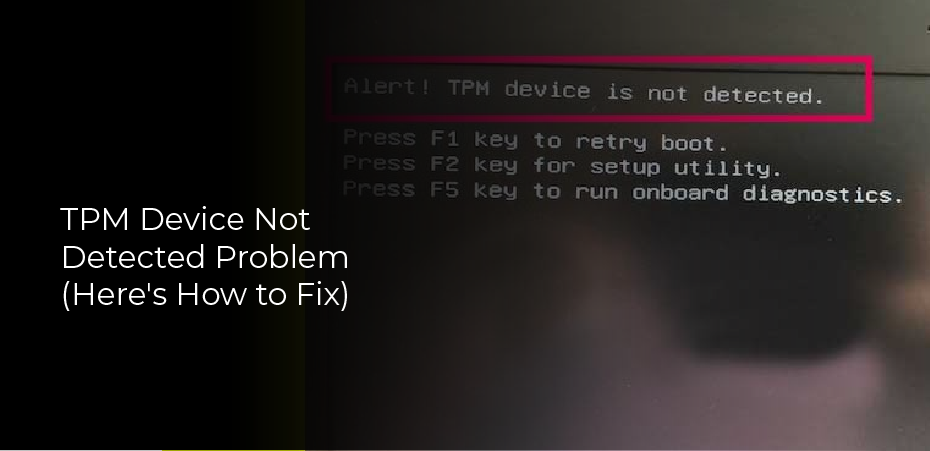 TPM Device Not Detected Problem (Here’s How to Fix)