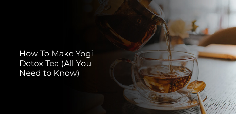 How To Make Yogi Detox Tea (All You Need to Know)