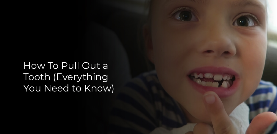 How To Pull Out a Tooth (Everything You Need to Know)