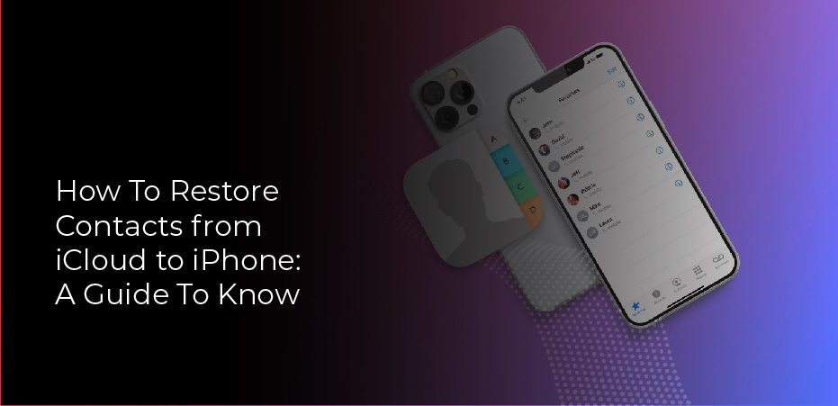 How To Restore Contacts from iCloud to iPhone: A Guide To Know