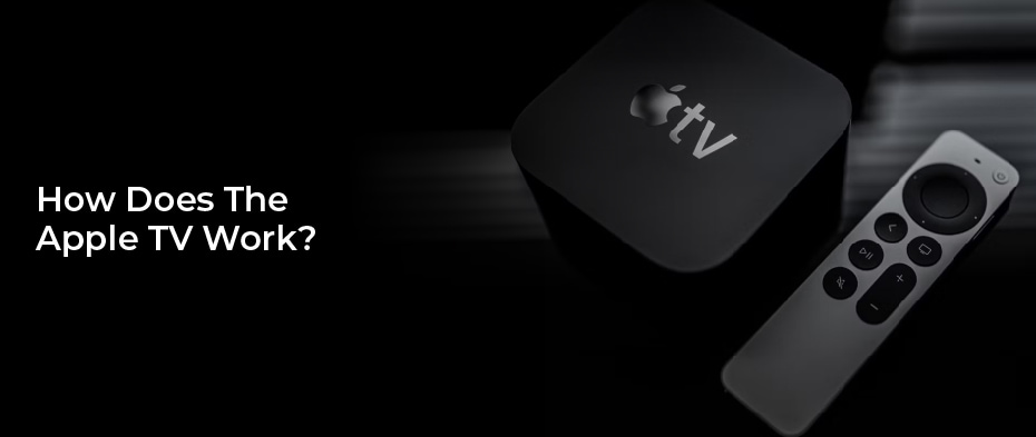 How Does The Apple TV Work?