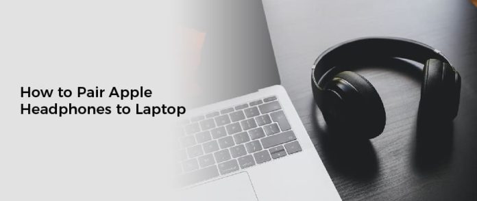 How to Pair Apple Headphones to Laptop